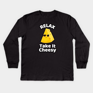 Relax Take It Cheesy | Cheese Pun Kids Long Sleeve T-Shirt